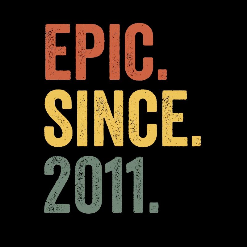 Epic Since 2011 Birth Year Birthday