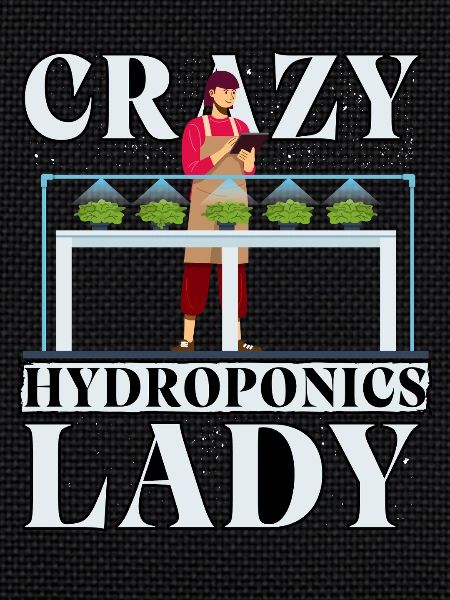 Crazy Hydroponics Lady