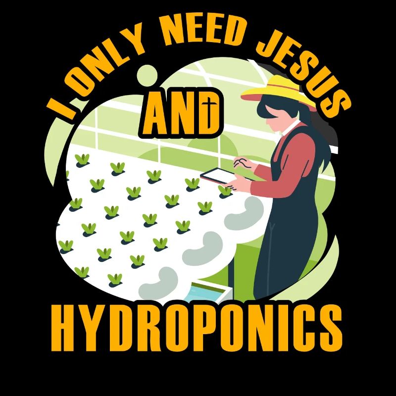 I only need Jesus and Hydroponics