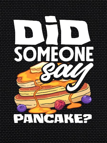 Pancakes Are there pancakes?
