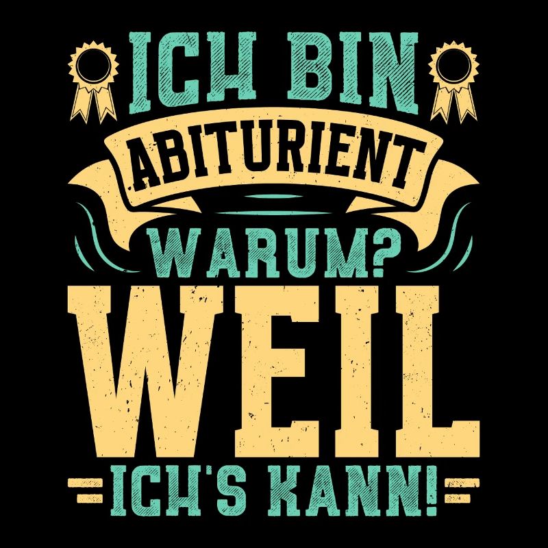 Abitur BIN ABITURIENT WEIL ICH'S KANN Abi Lustiges