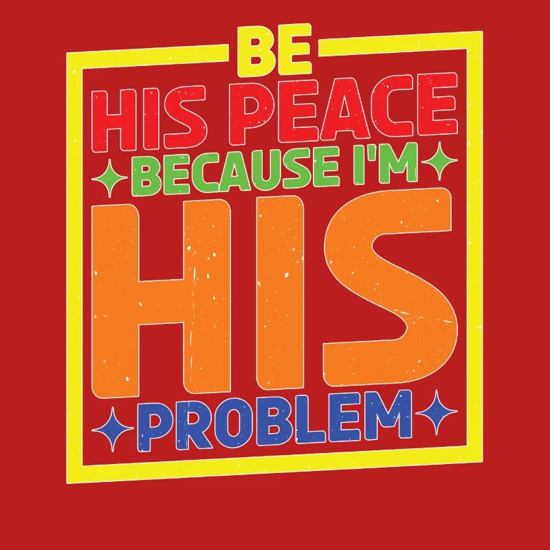 Be His Peace Because I'm His Problem