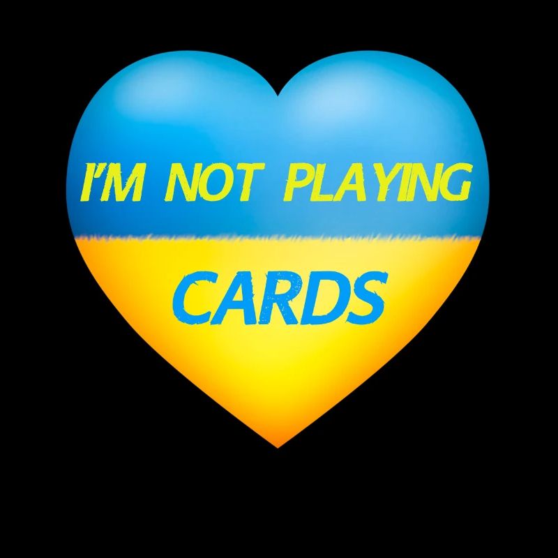I'M NOT PLAYING CARDS – UKRAINE HEART