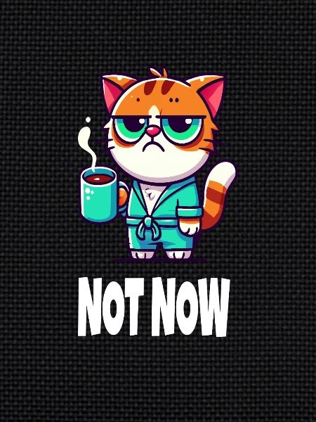 NOT NOW