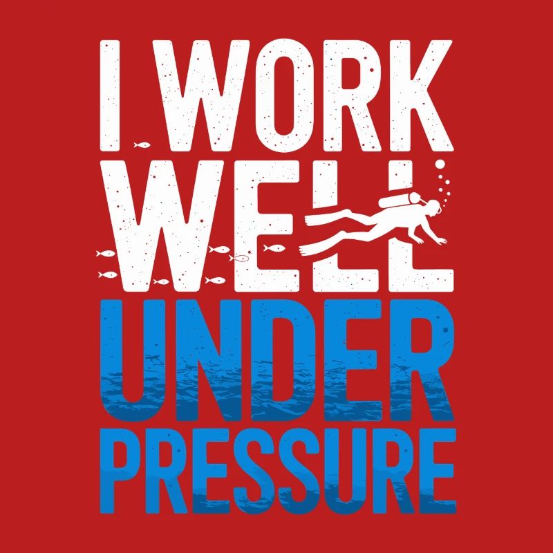 Diving I Work Well Under Pressure Diver Diving