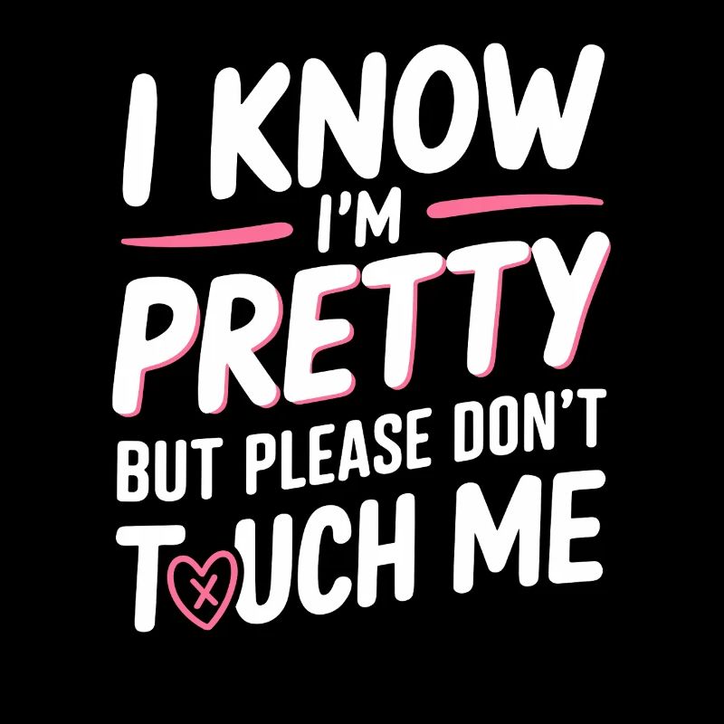 I Know Im Pretty But Please Do Not Touch Me Women