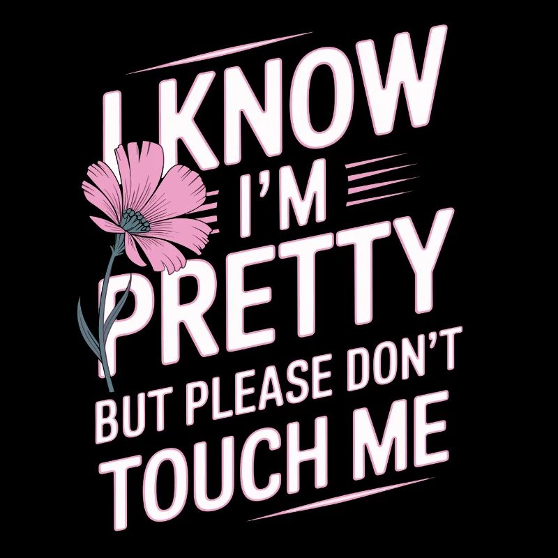 I Know Im Pretty But Please Do Not Touch Me Women