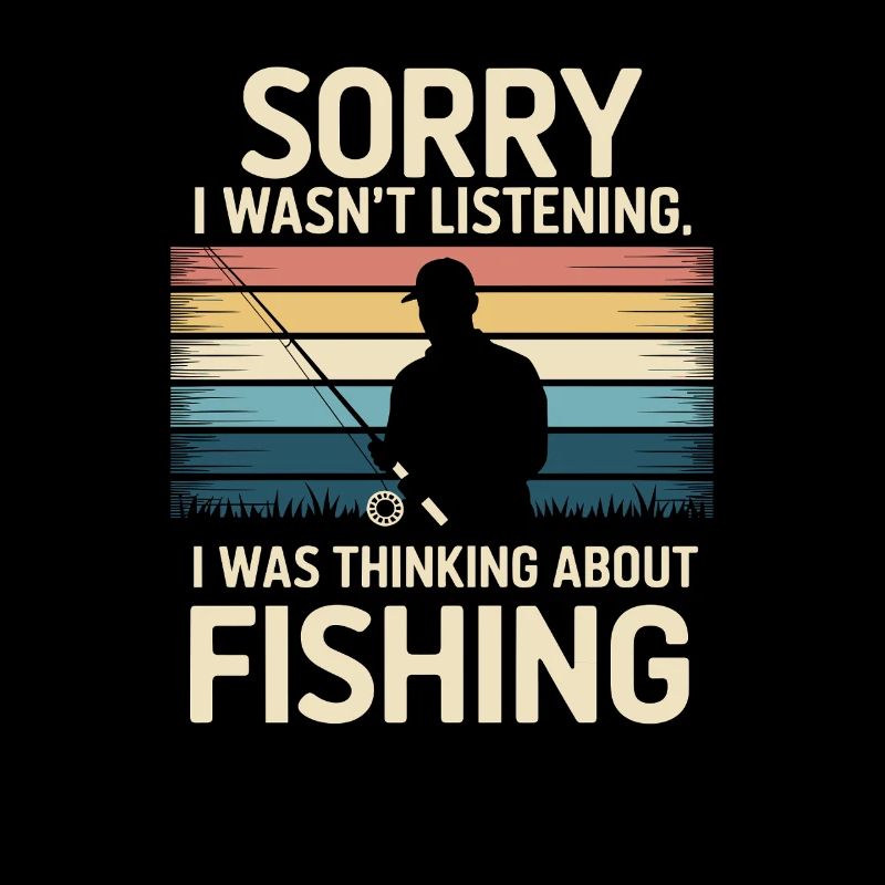 Sorry i was Thinking about Fishing