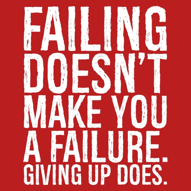 failing doesn't make you a failure giving up do