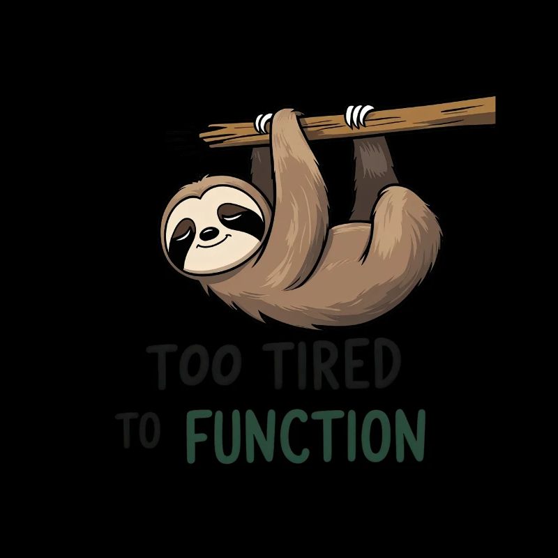Too Tired to Function – Sloth Design