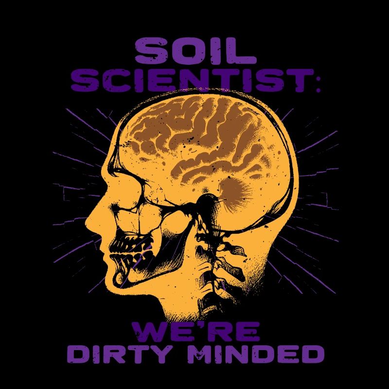 Soil Science We're Dirty Minded