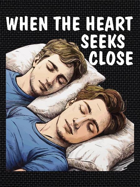 WHEN THE HEART SEEKS CLOSE