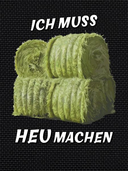 ICH MUSS HEU MACHEN