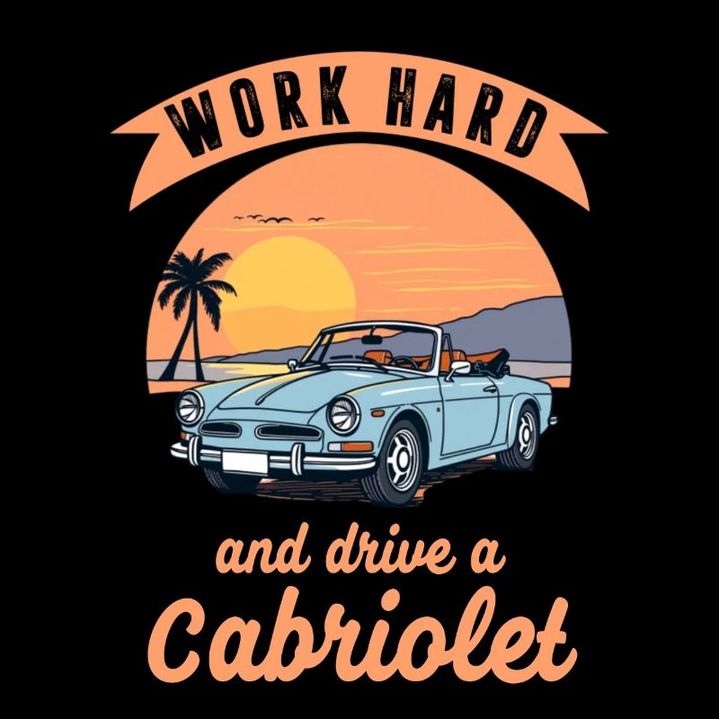 Work hard and drive a Cabriolet Spruch