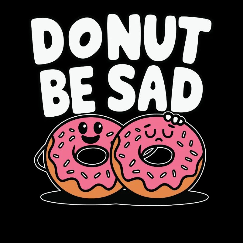 Donut Be Sad - Beignet Funny Design