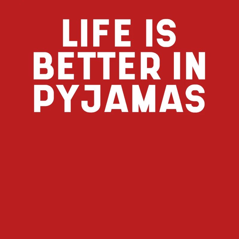 Life Is Better In Pyjamas