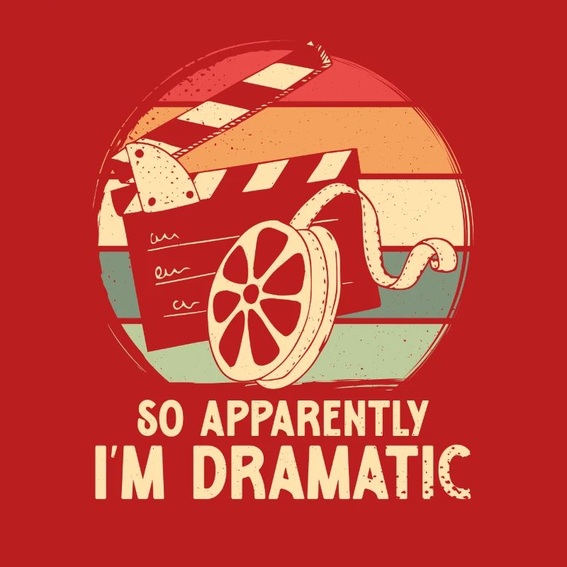 So apparently i m dramatic