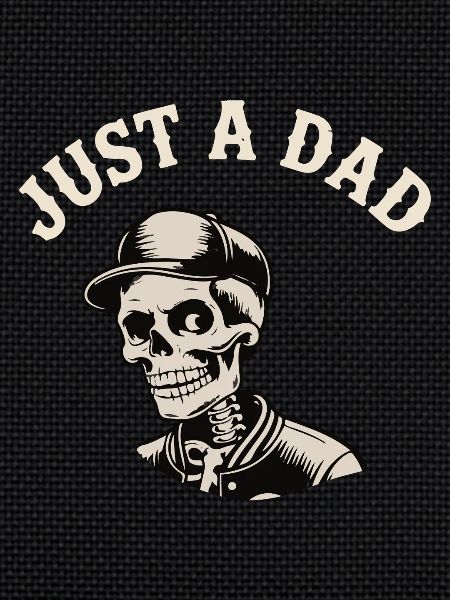 JUST A DAD