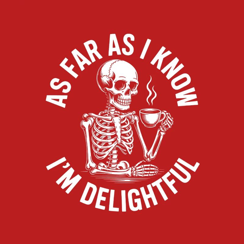 As far as I know I'm delightful! Sarkasmus