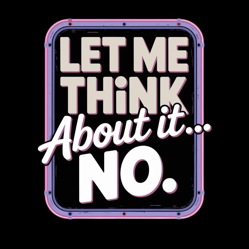 Laissez-moi réfléchir... Non