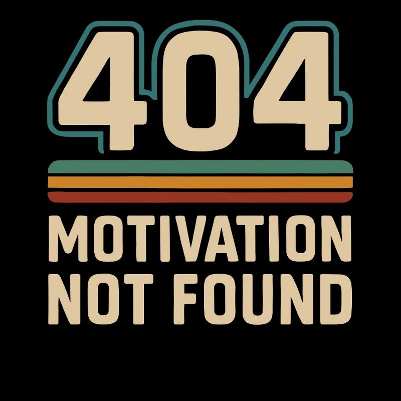 404 Motivation Not Found Humor Saying