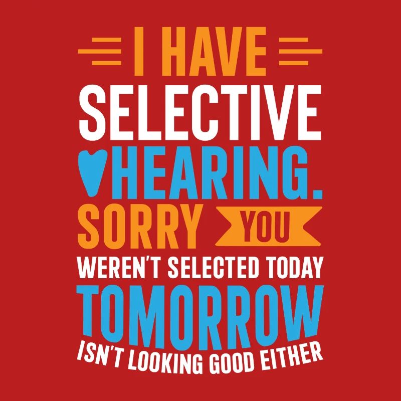 I Have Selective Hearing – Funny Sarcastic Gift