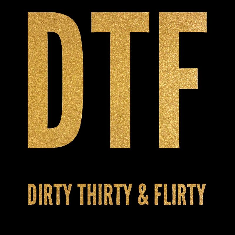 Dirty Thirty Flirty DTF 30e anniversaire