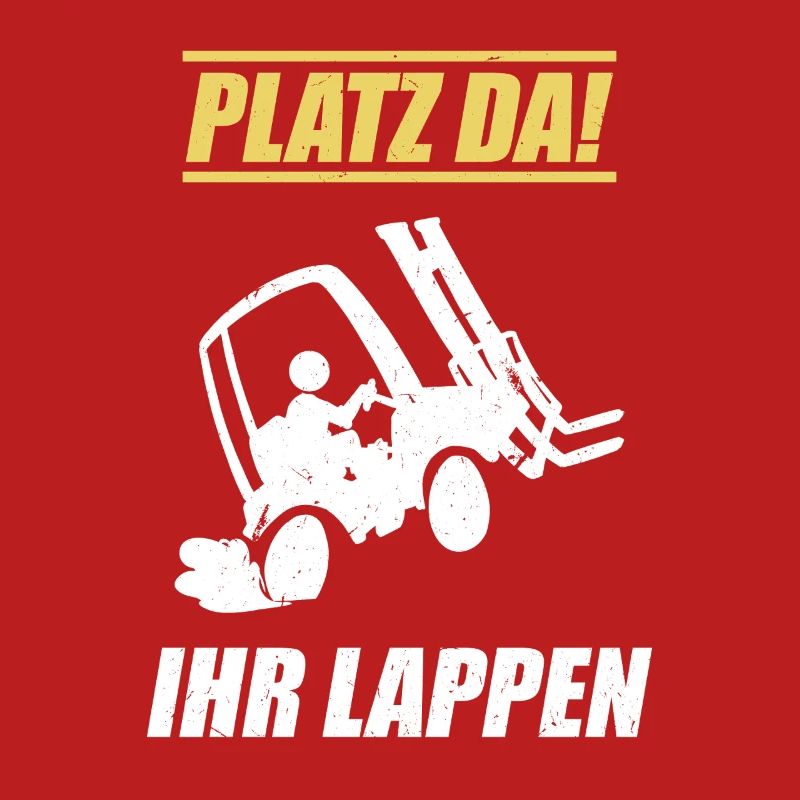 Platz Da Ihr Lappen / Staplerfahrer Spruch