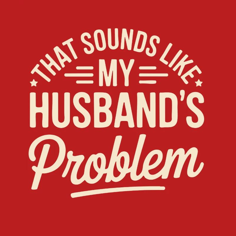That's my husband's problem