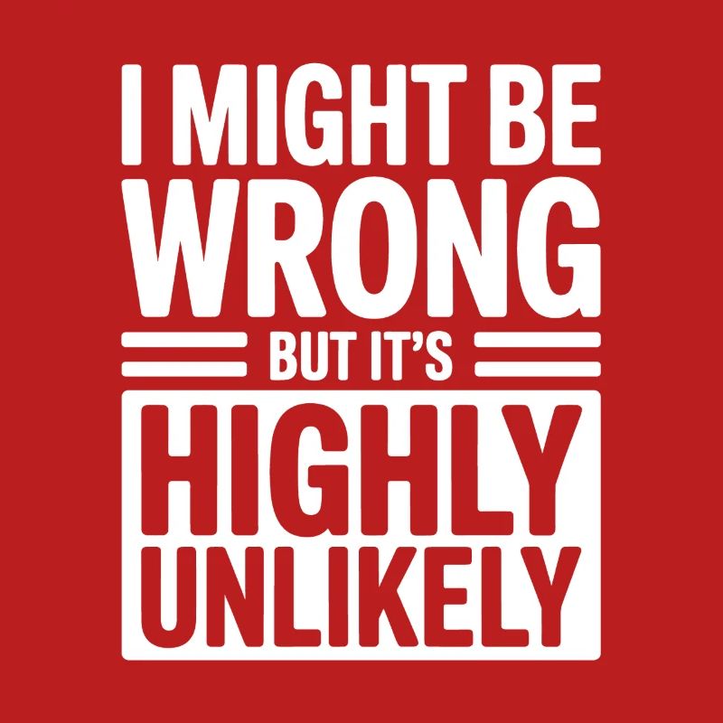 Might Be Wrong But Highly Unlikely Know-It-All