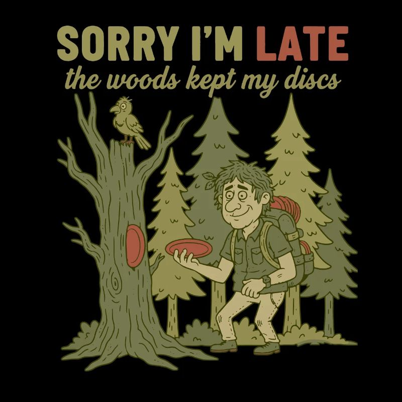 Sorry Im Late The Woods Kept My Discs Funny Disc