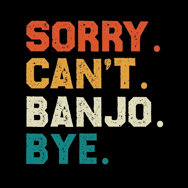 Sorry Can't Banjo Bye