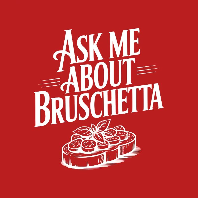 Ask Me About Bruschetta