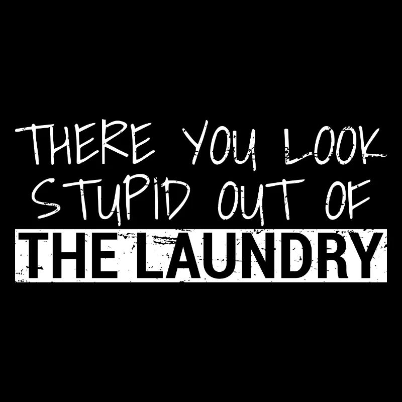 There You Look Stupid Out Of The Laundry Denglisch