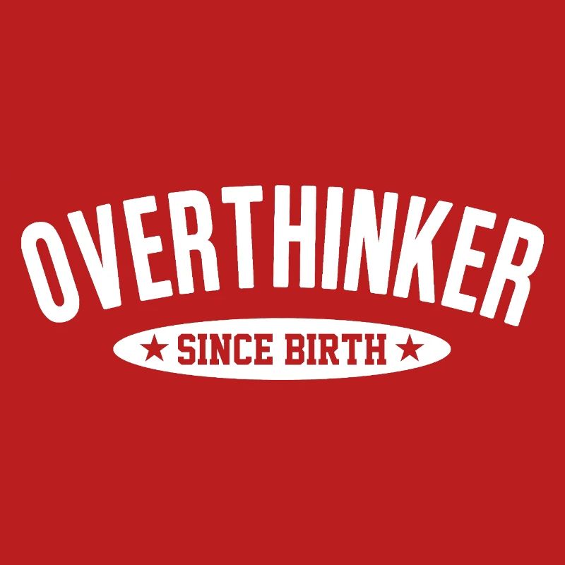 Overthinker Since Birth Too Much Thinking Saying