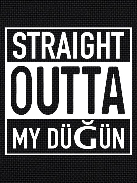 Straight OUTTA Dügün