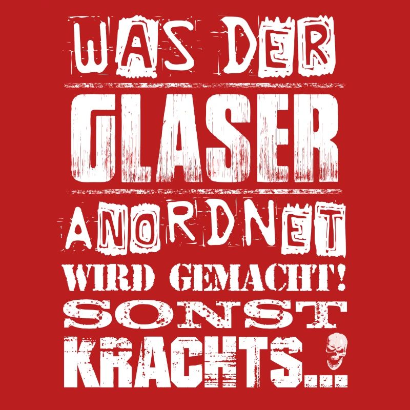 Beruf - Was der Glaser anordnet, wird gemacht