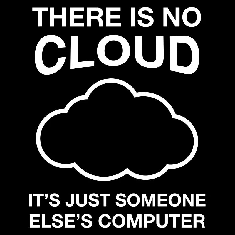 There Is No Cloud, It's Just Someone Else's...