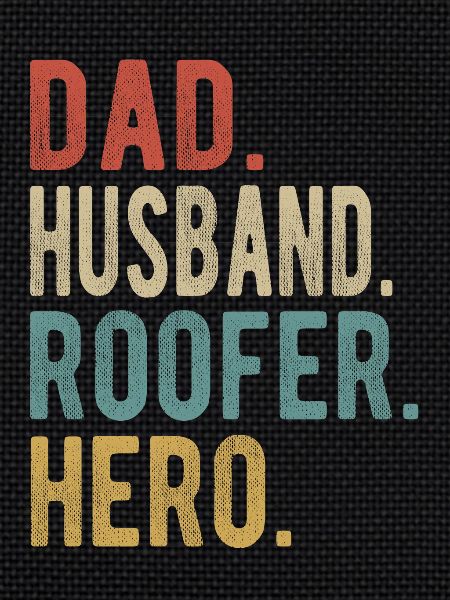 Roofer Papa Husband Hero