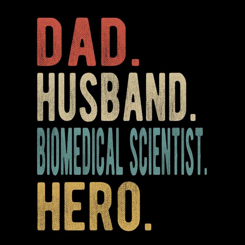 Biomedical Scientist Dad Husband Hero