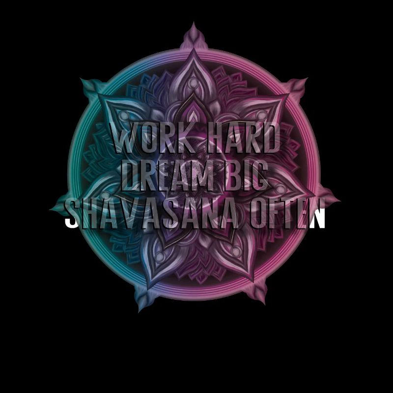 Work Hard Dream Big Shavasana Often