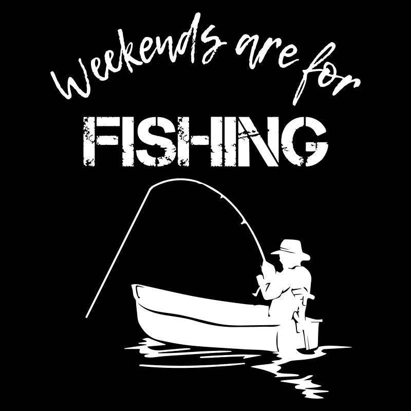 Weekend are for Fishing