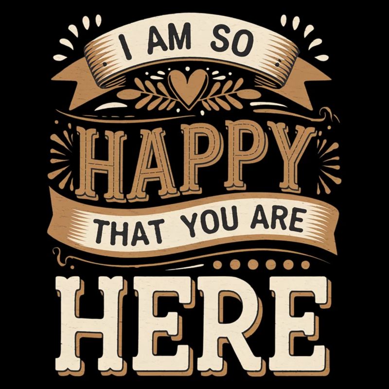 I Am So Happy That You Are Here 9