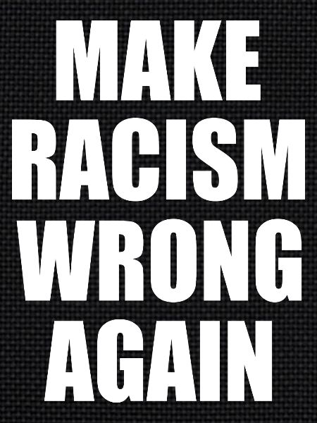 make racism wrong again