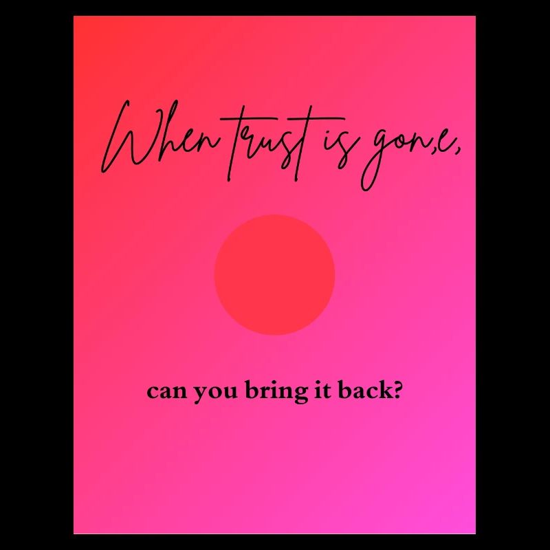 when trust is gone