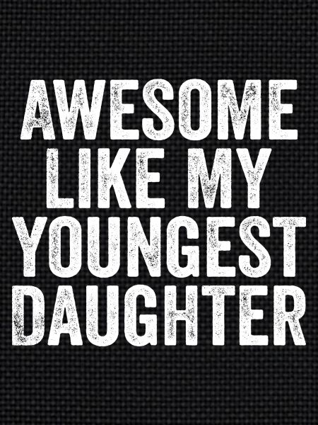 Awesome like my younGest daughter