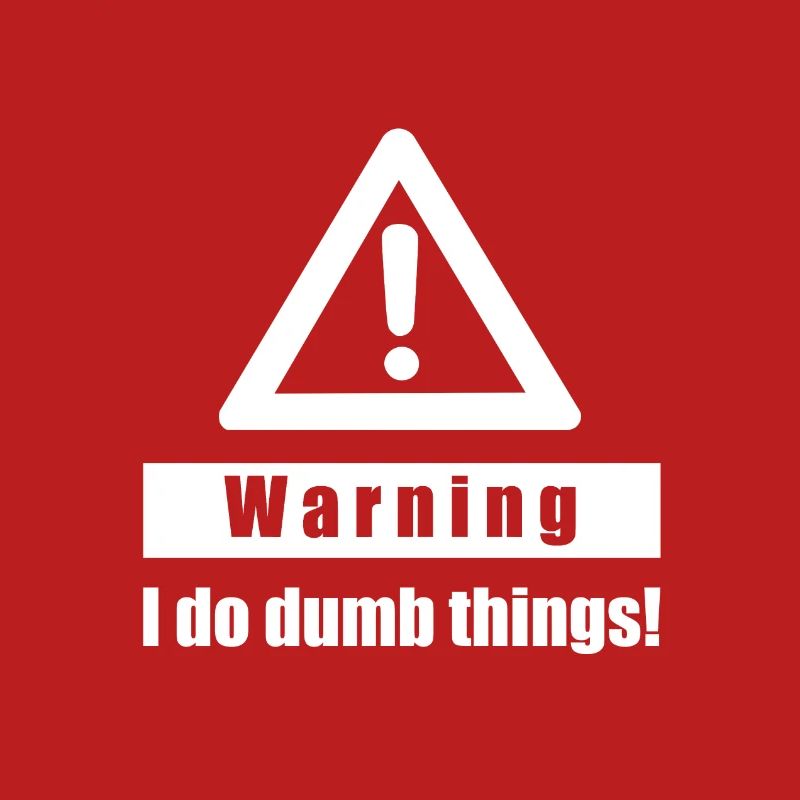Warning - I Do Dumb Things - Gift sarcasm