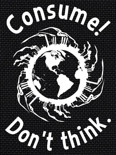 Consume! Don't think.