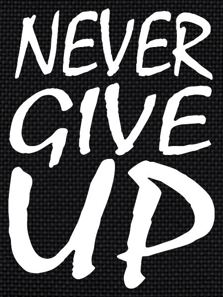 Never give up