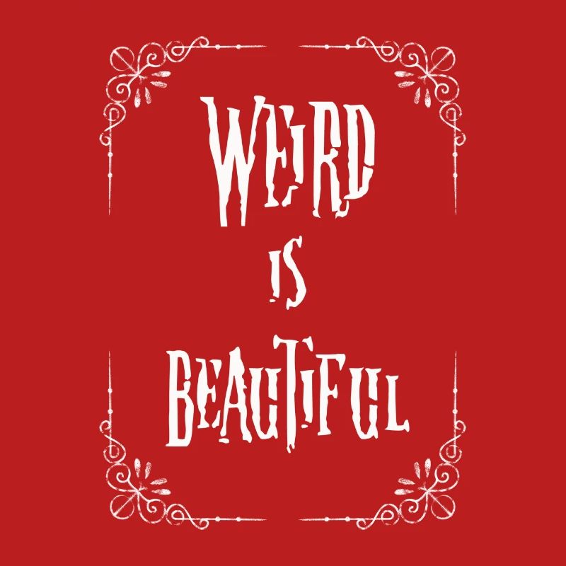 Weird is beautiful